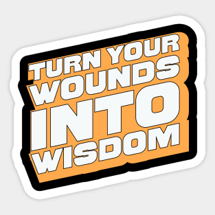 Turn Your Wounds into Wisdom - Inspirational Quote Design Sticker